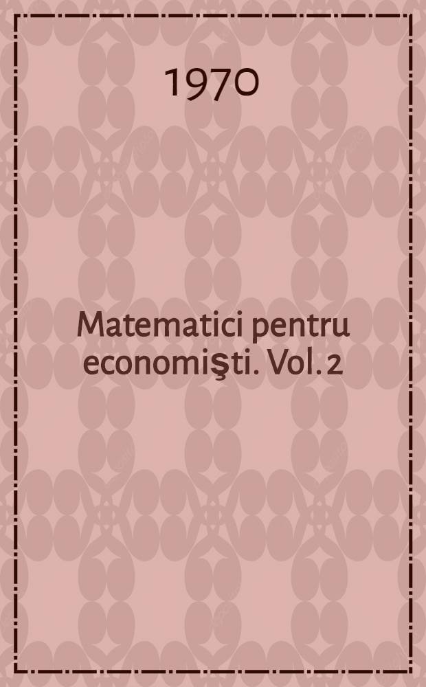 Matematici pentru economişti. Vol. 2