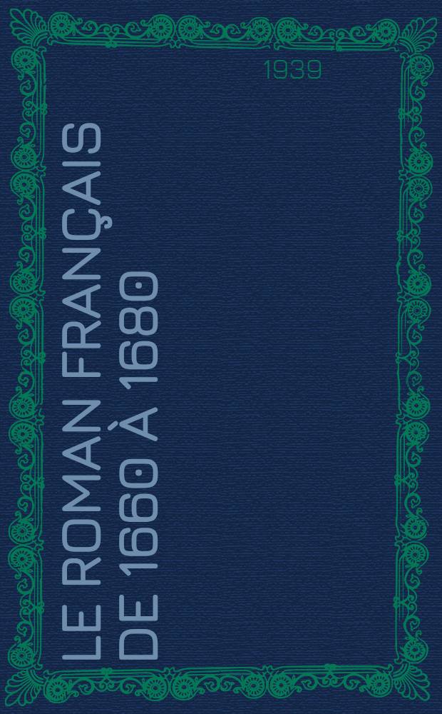 ... Le roman fran&ccedil;ais de 1660 &agrave; 1680