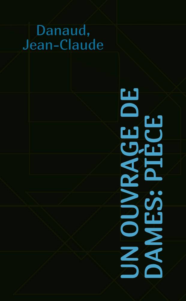Un ouvrage de dames : Pièce