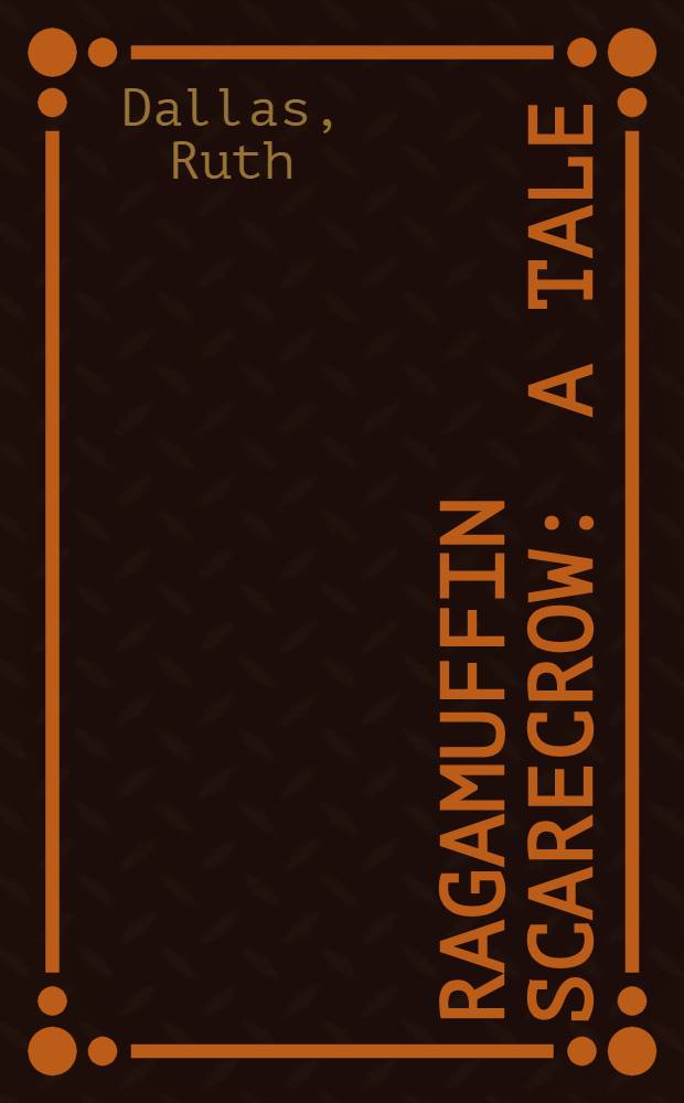 Ragamuffin scarecrow : A tale