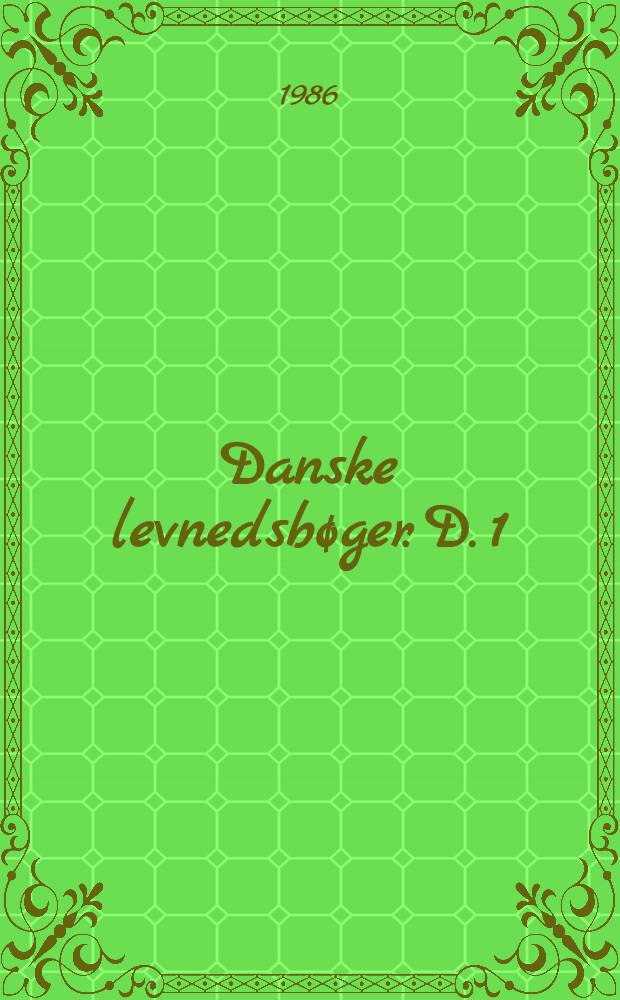 Danske levnedsbøger. D. 1