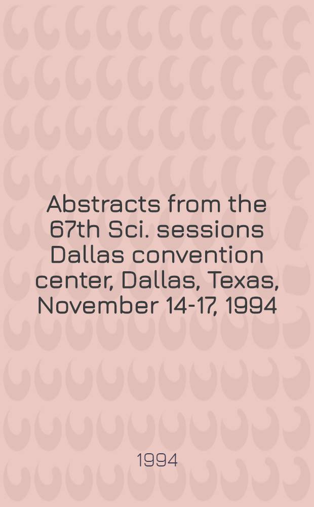 Abstracts from the 67th Sci. sessions Dallas convention center, Dallas, Texas, November 14-17, 1994