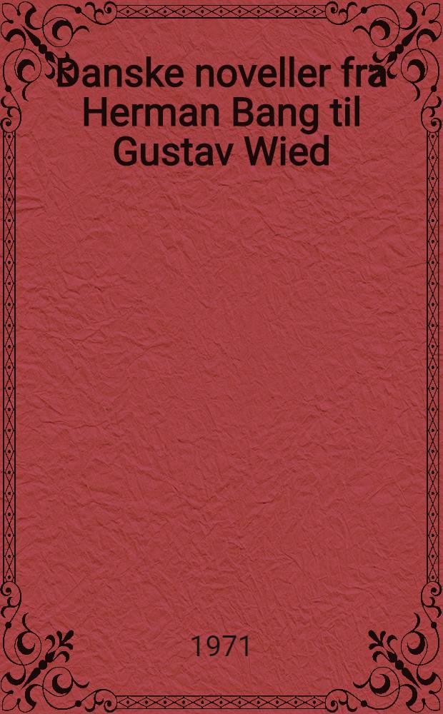 Danske noveller fra Herman Bang til Gustav Wied : En antologi