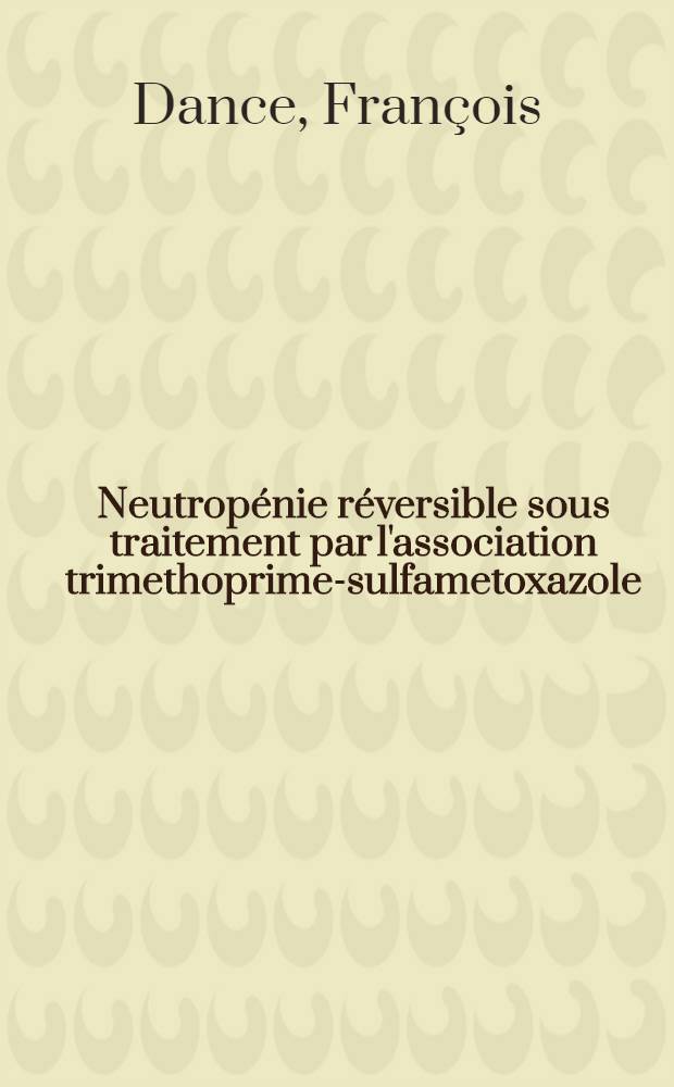 Neutropénie réversible sous traitement par l'association trimethoprime-sulfametoxazole : Thèse ..