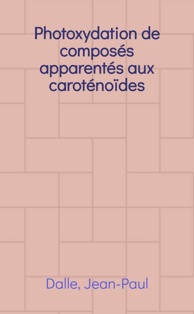 Photoxydation de composés apparentés aux caroténoïdes : Thèse ..