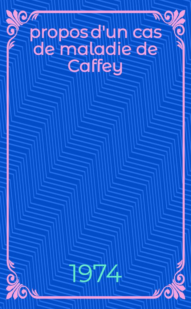 &Agrave; propos d'un cas de maladie de Caffey : Th&egrave;se ..