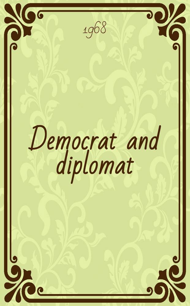 Democrat and diplomat : The life of William E. Dodd