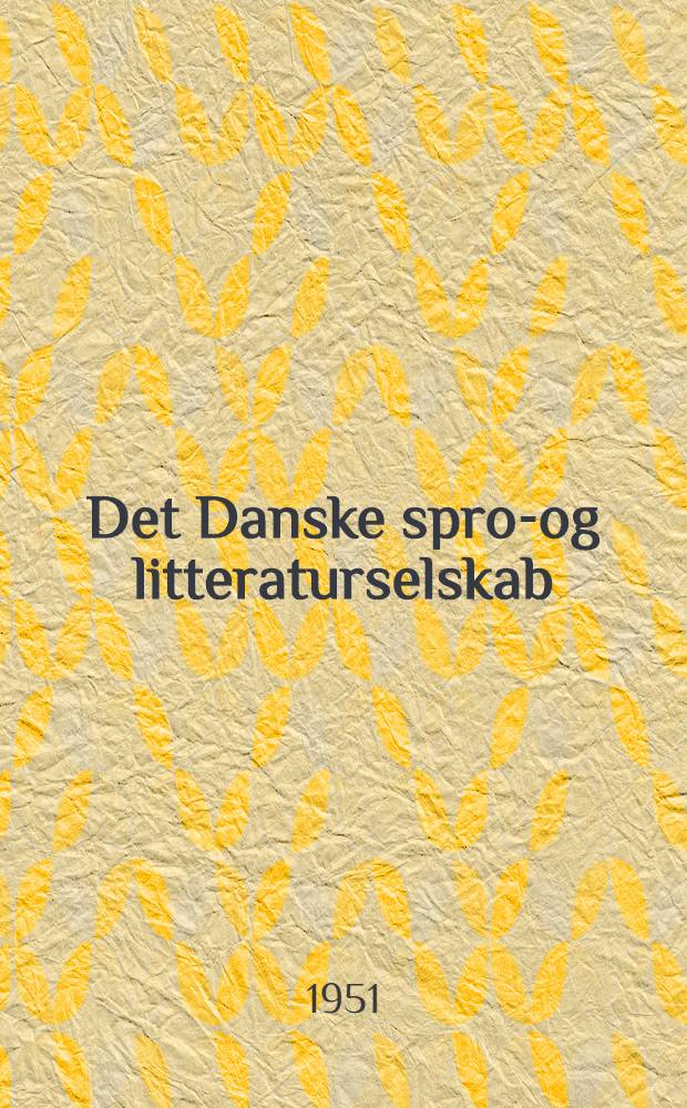 Det Danske sprog- og litteraturselskab : Fyrretyve års virksomhed, 1911 - 29. april - 1951