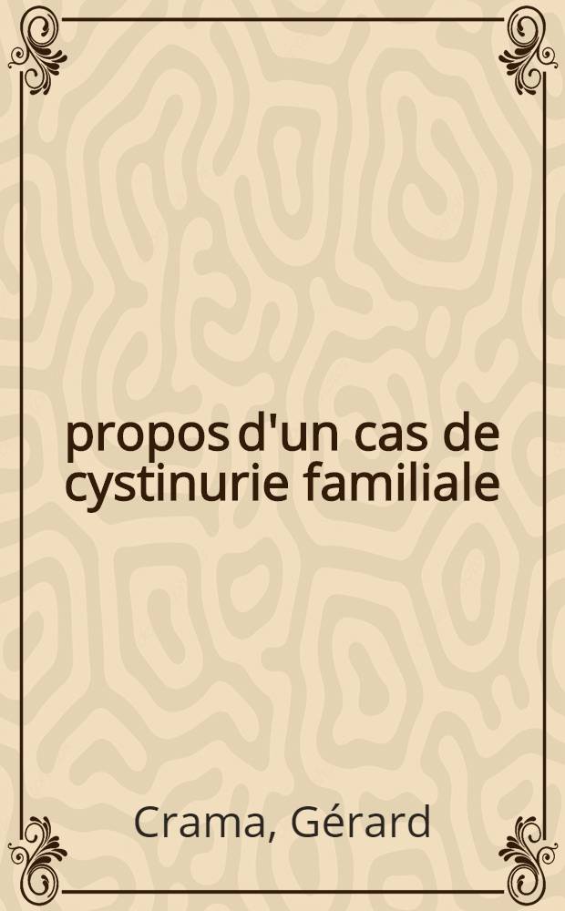 À propos d'un cas de cystinurie familiale : Thèse pour le doctorat en méd., diplôme d'État