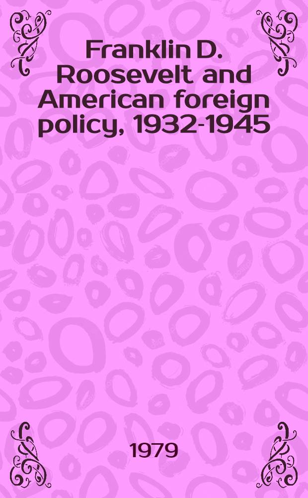 Franklin D. Roosevelt and American foreign policy, 1932-1945