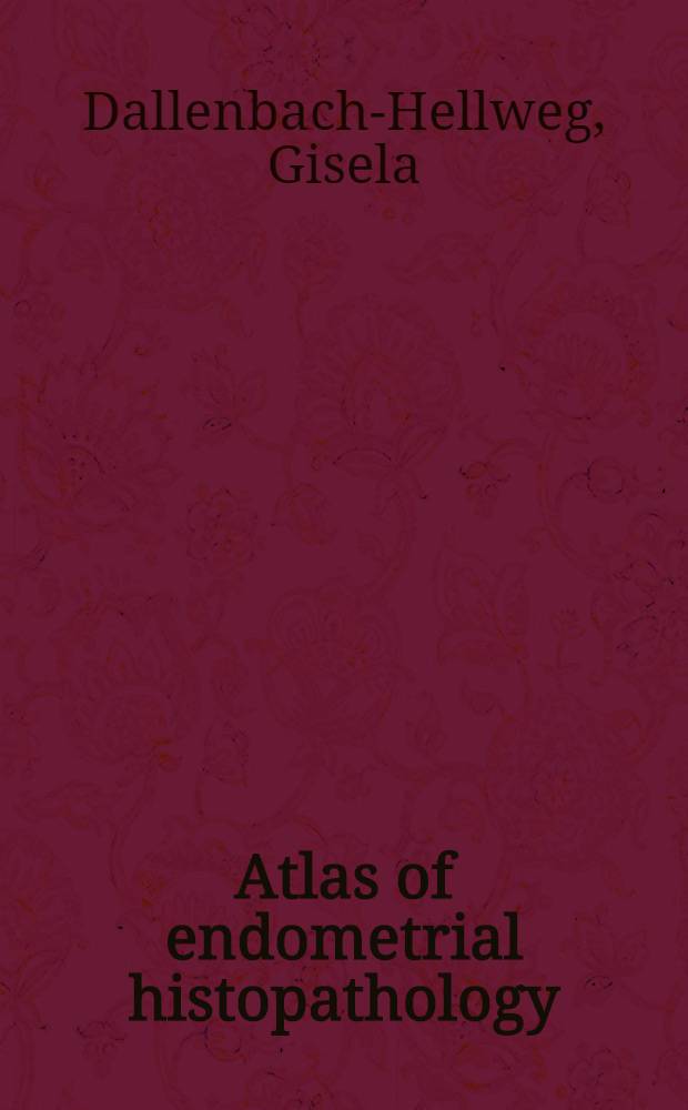 Atlas of endometrial histopathology
