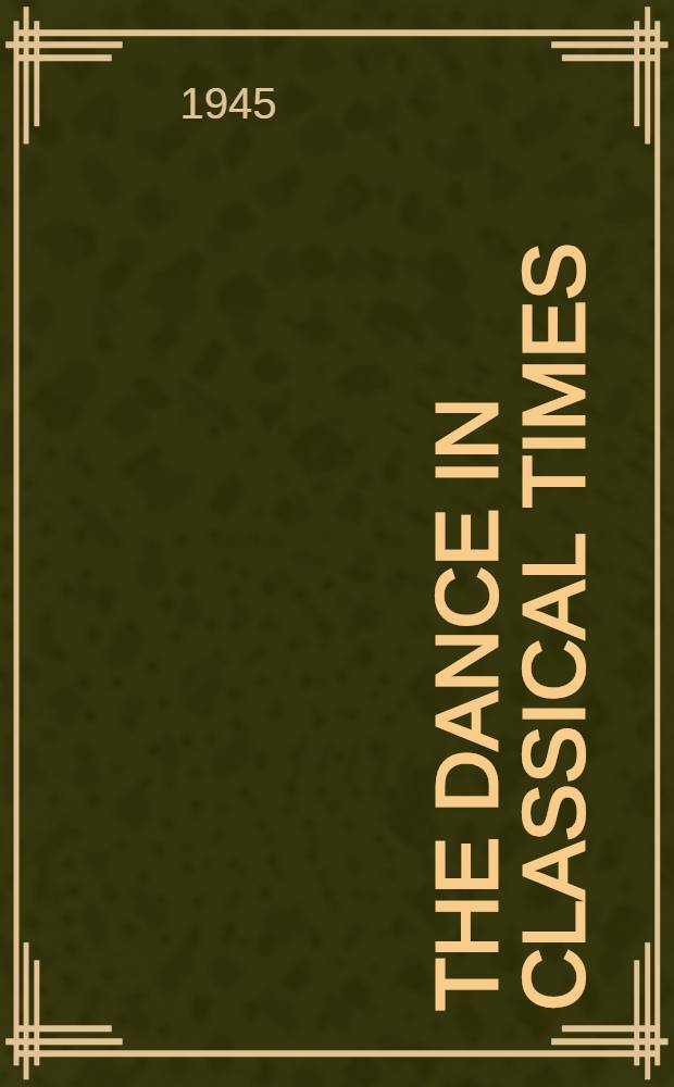 The Dance in classical times : Ill. from the collections of the Walters art gallery