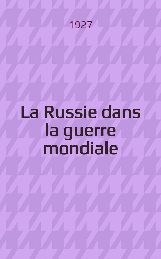 ... La Russie dans la guerre mondiale (1914-1917)