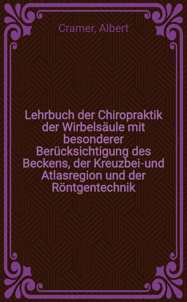 Lehrbuch der Chiropraktik der Wirbelsäule mit besonderer Berücksichtigung des Beckens, der Kreuzbein- und Atlasregion und der Röntgentechnik