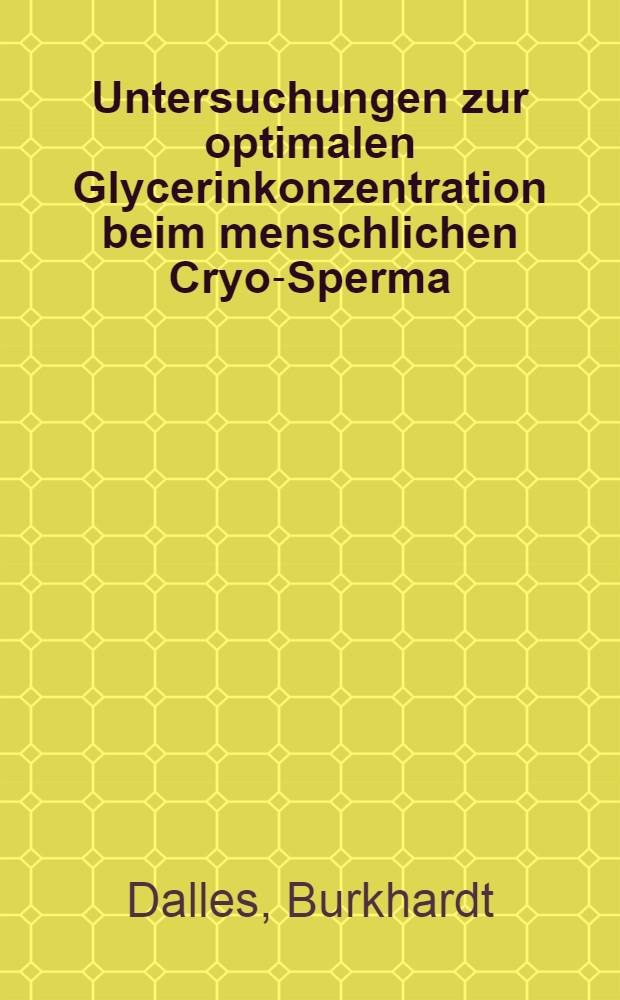 Untersuchungen zur optimalen Glycerinkonzentration beim menschlichen Cryo-Sperma : Inaug.-Diss. ... der Med. Fak. der ... Univ. Erlangen-Nürnberg