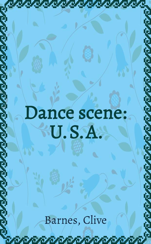 Dance scene : U. S. A. : America's greatest ballet and modern dance companies in photographs by Jack Mitchell with comment. by Clive Barnes : Album