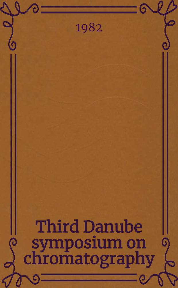 Third Danube symposium on chromatography : Siófok (Hungary) Aug. 31 - Sept. 3. 1981