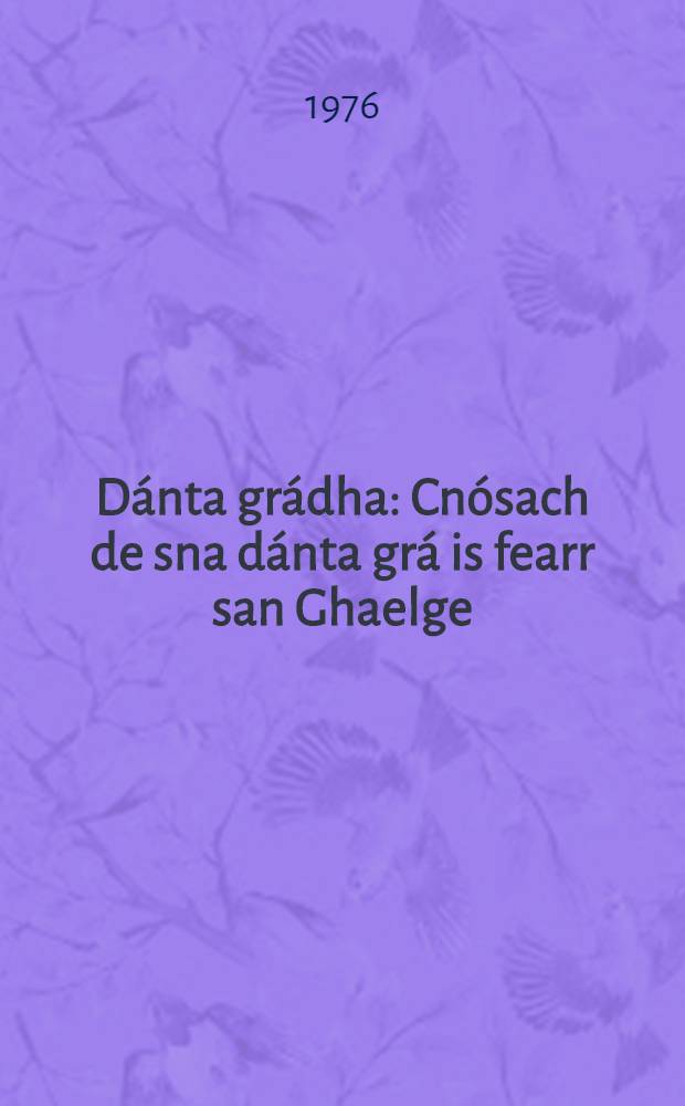 Dánta grádha : Cnósach de sna dánta grá is fearr san Ghaelge (A. D. 1350-1750)