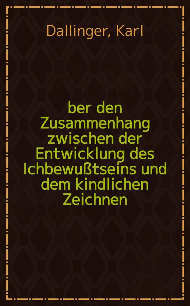 &Uuml;ber den Zusammenhang zwischen der Entwicklung des Ichbewu&szlig;tseins und dem kindlichen Zeichnen