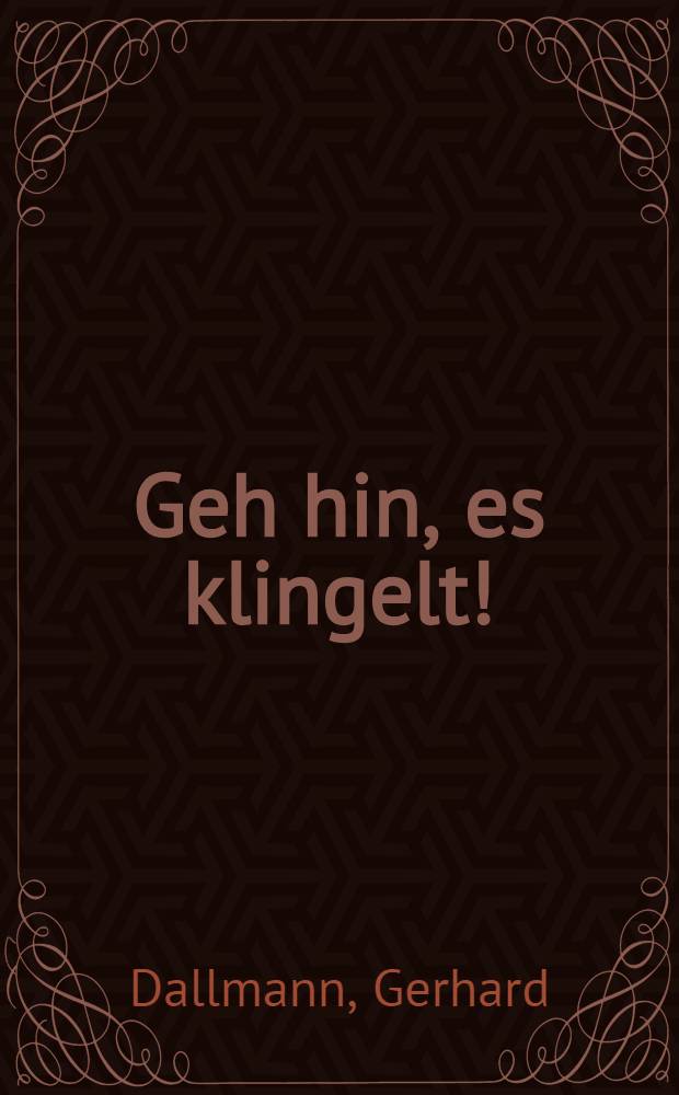 Geh hin, es klingelt! : Geschichten von willkommenen u. unwillkommenen Besuchern