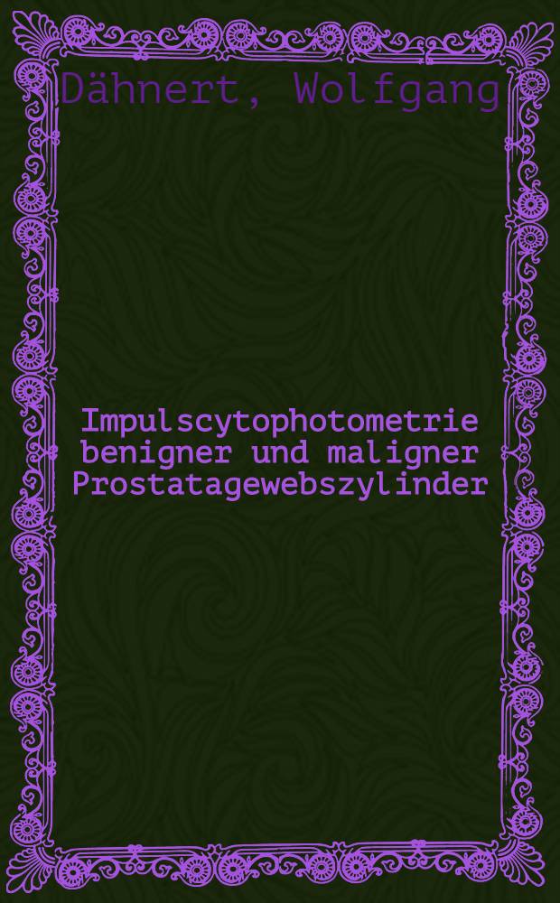 Impulscytophotometrie benigner und maligner Prostatagewebszylinder : Inaug.-Diss. der Med. Fak. der Univ. in Mainz