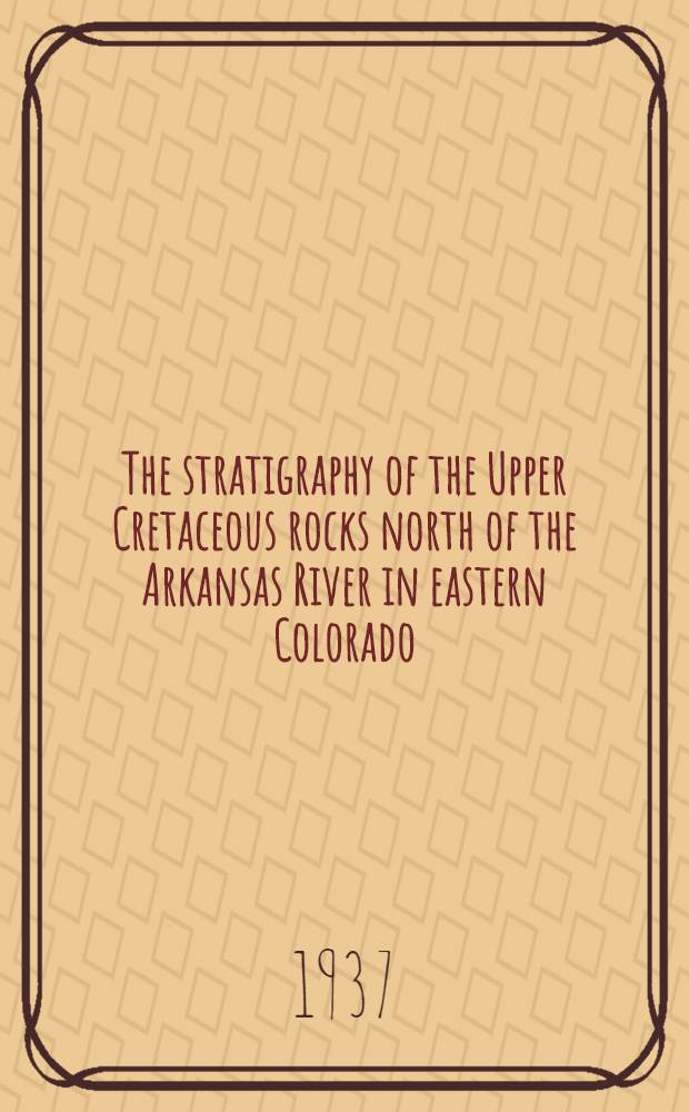 The stratigraphy of the Upper Cretaceous rocks north of the Arkansas River in eastern Colorado