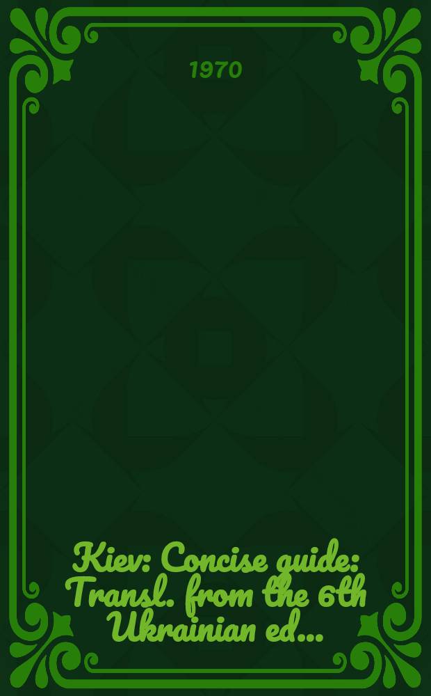 Kiev : Concise guide : Transl. from the 6th Ukrainian ed. ..