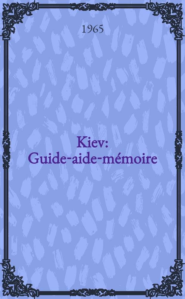 Kiev : Guide-aide-mémoire