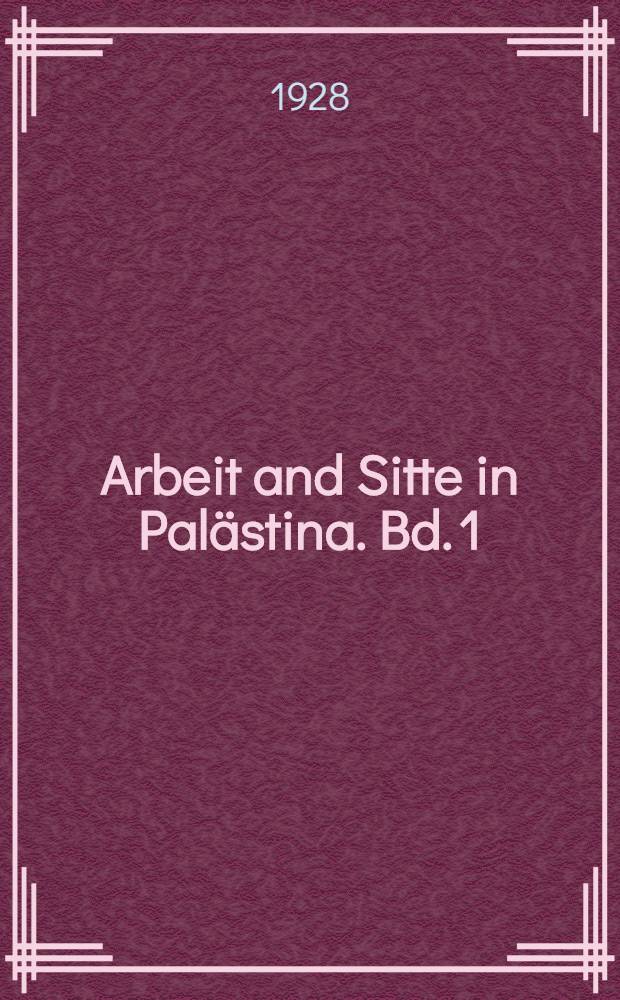 Arbeit and Sitte in Palästina. Bd. 1 : Jahreslauf und Tageslauf