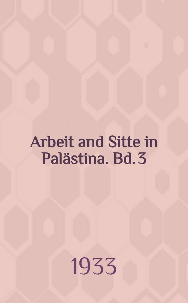 Arbeit and Sitte in Pal&auml;stina. Bd. 3 : Von der Ernte zum Mehl