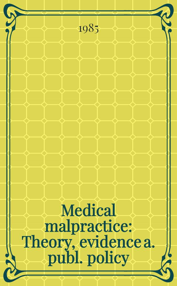 Medical malpractice : Theory, evidence a. publ. policy
