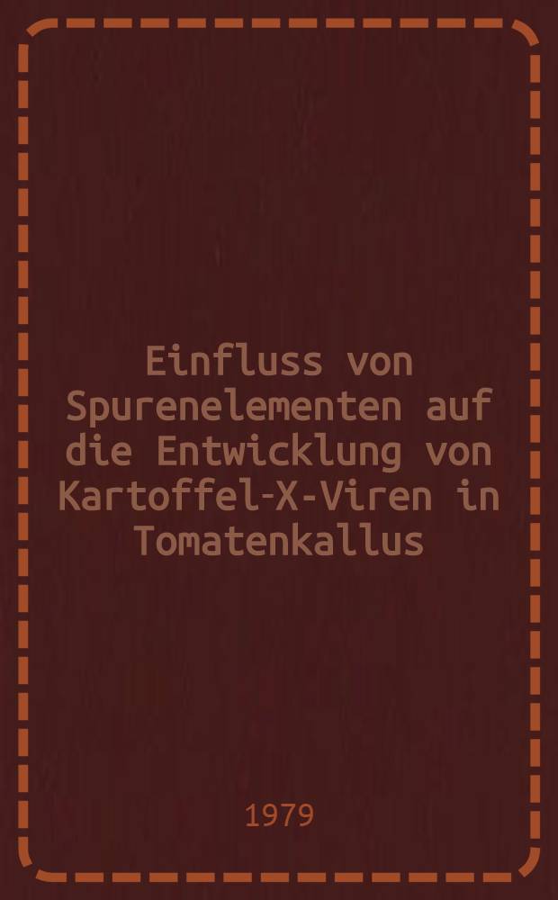 Einfluss von Spurenelementen auf die Entwicklung von Kartoffel-X-Viren in Tomatenkallus