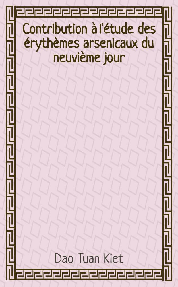 Contribution &agrave; l'&eacute;tude des &eacute;ryth&egrave;mes arsenicaux du neuvi&egrave;me jour : Th&egrave;se pr&eacute;sent&eacute;e ..