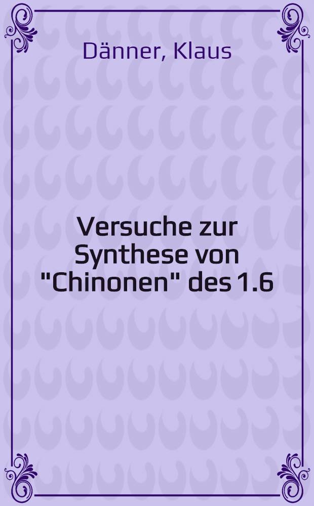 Versuche zur Synthese von "Chinonen" des 1.6; 8.13-Propandiyliden-[14] annulens : Inaug.-Diss. ... der Math.-naturwiss. Fak. der Univ. zu Köln