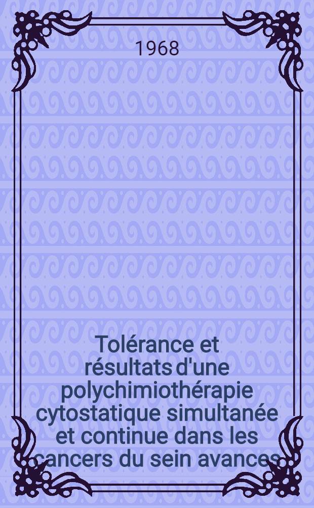 Tolérance et résultats d'une polychimiothérapie cytostatique simultanée et continue dans les cancers du sein avances : Thèse ..