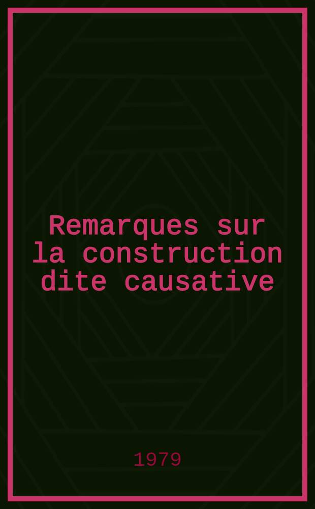 Remarques sur la construction dite causative : Faire (laisser, voir, entendre, sentir) + infinitif