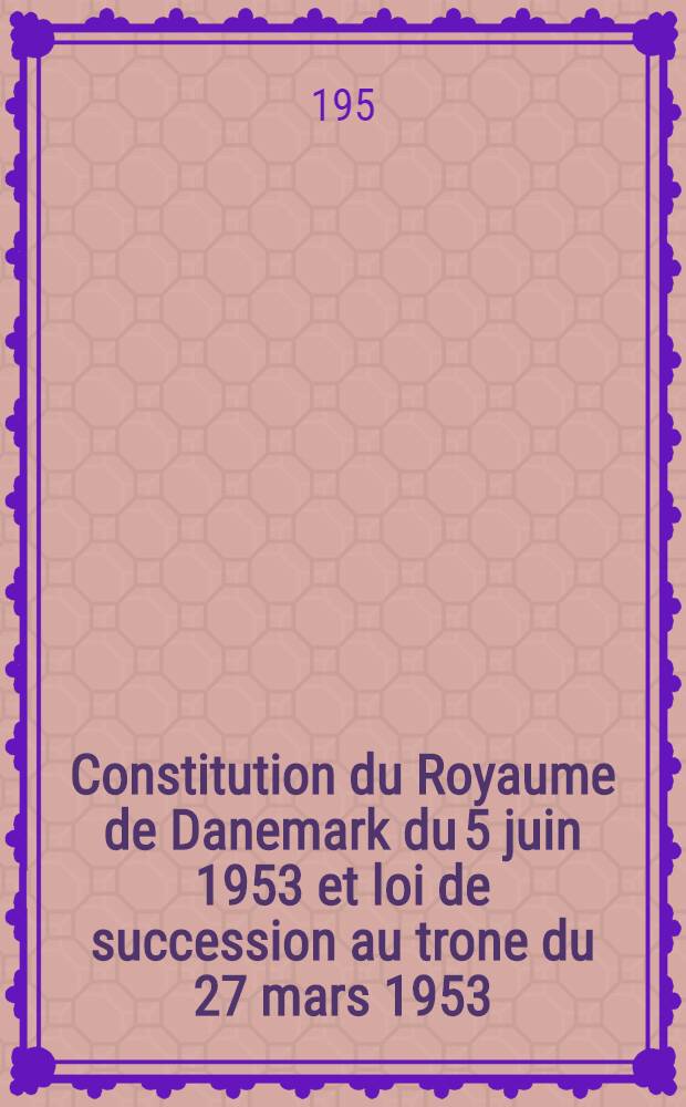 Constitution du Royaume de Danemark du 5 juin 1953 et loi de succession au trone du 27 mars 1953