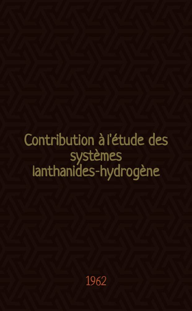 Contribution à l'étude des systèmes lanthanides-hydrogène: 1-re thèse; Propositions données par la Faculté: 2-e thèse: Thèses présentées à la Faculté des sciences de l'Univ. de Paris ... / par Joseph Daou