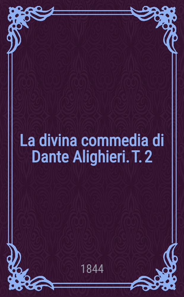 La divina commedia di Dante Alighieri. T. 2 : Del purgatorio