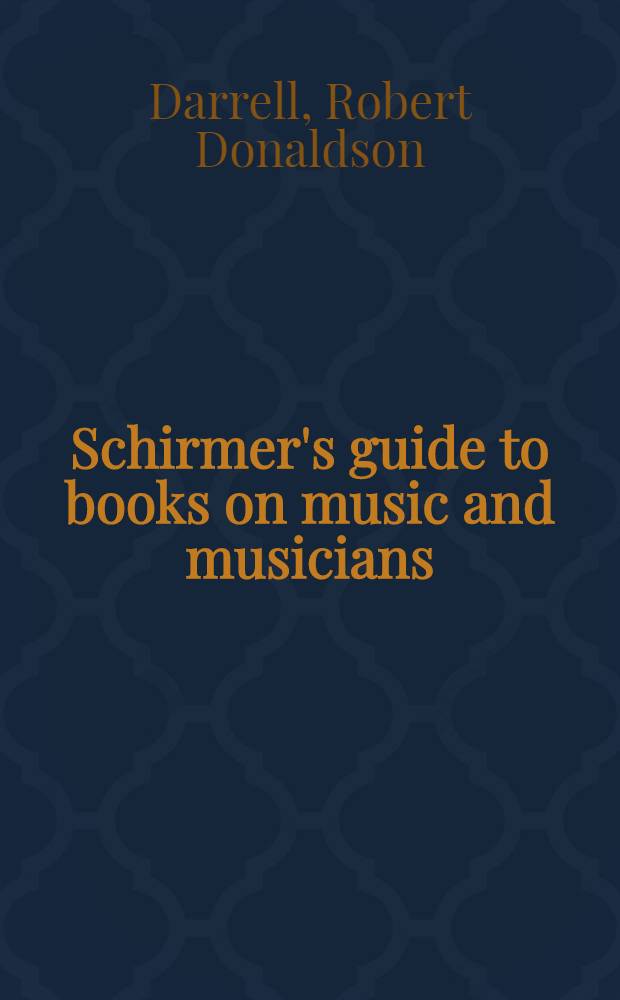 Schirmer's guide to books on music and musicians : A practical bibliography