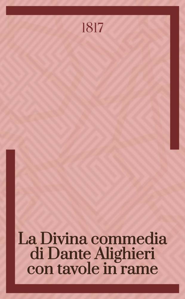La Divina commedia di Dante Alighieri con tavole in rame : T. 1-