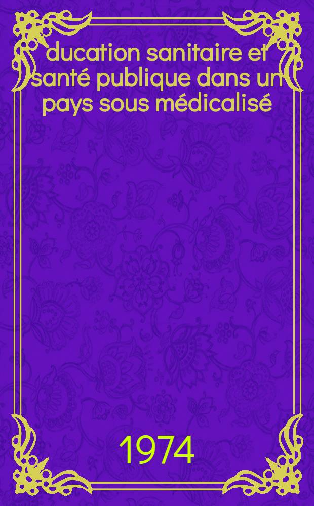 Éducation sanitaire et santé publique dans un pays sous médicalisé: le Niger : Thèse ..