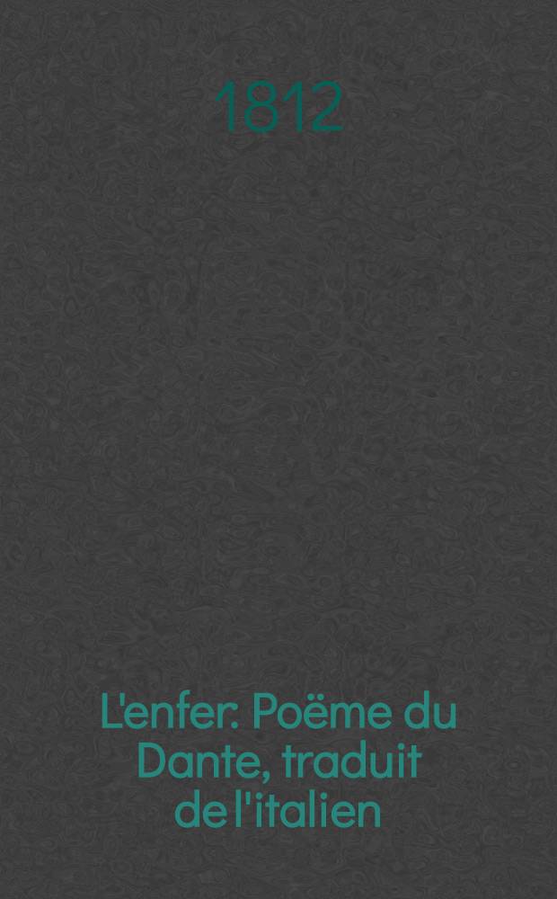 L'enfer : Poëme du Dante, traduit de l'italien; suivi de notes explicatives pour chaque chant