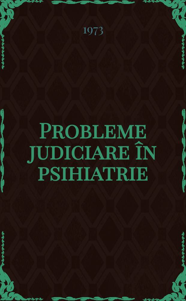 Probleme judiciare &icirc;n psihiatrie