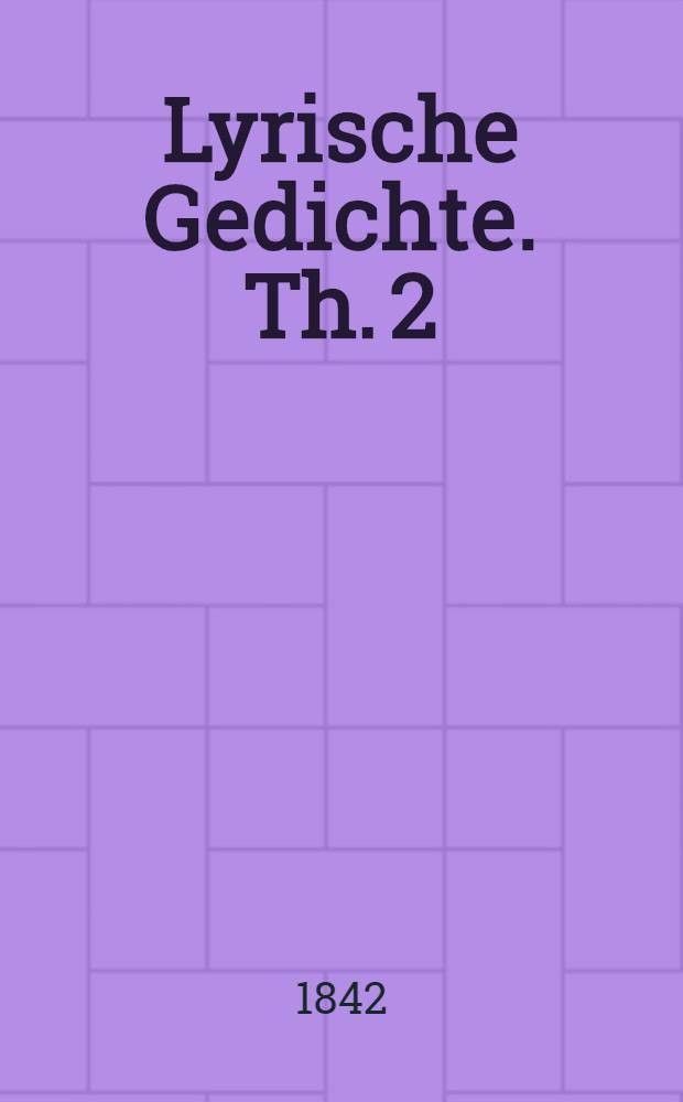 ... Lyrische Gedichte. Th. 2 : Anmerkungen von Karl Witte