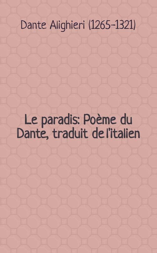 Le paradis : Poème du Dante, traduit de l'italien : Précédé d'une introduction de la vie du poète ..