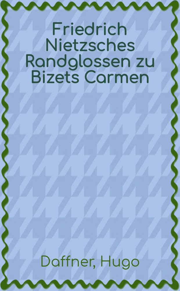 Friedrich Nietzsches Randglossen zu Bizets Carmen