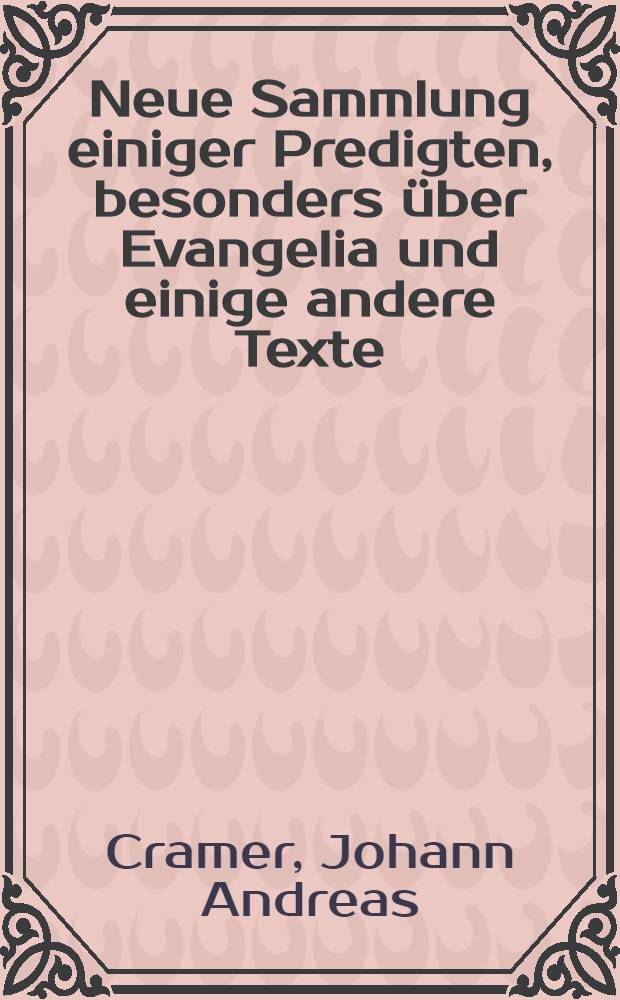 Neue Sammlung einiger Predigten, besonders über Evangelia und einige andere Texte