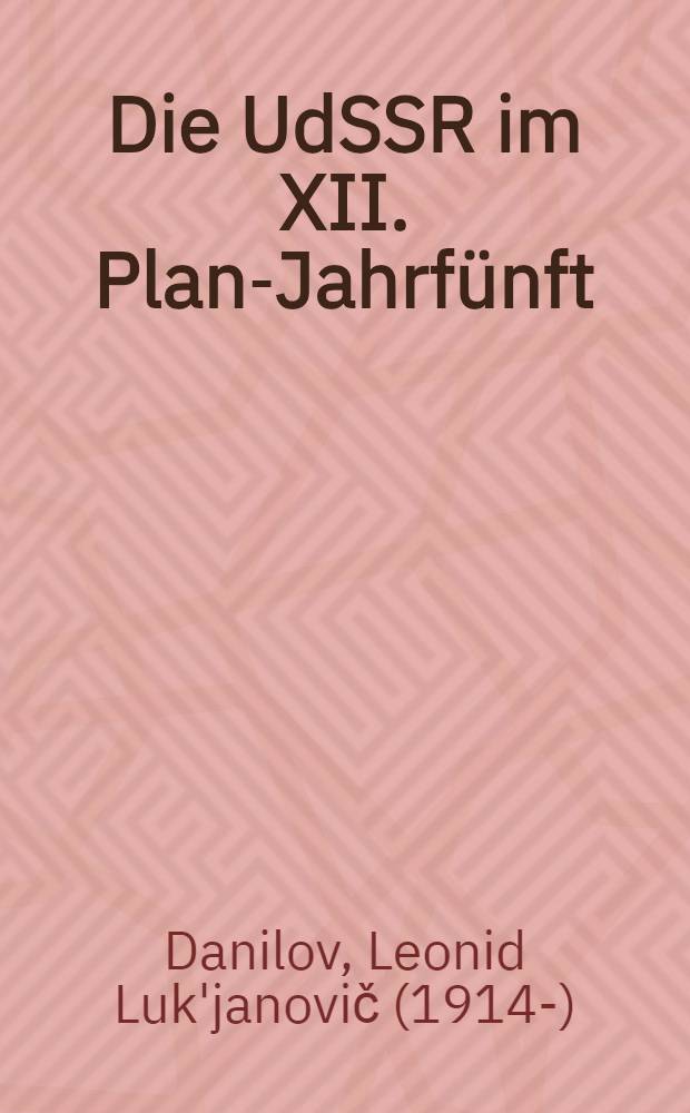 Die UdSSR im XII. Plan-Jahrfünft