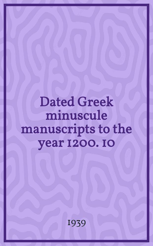 Dated Greek minuscule manuscripts to the year 1200. 10 : Manuscripts in Florence, Athens, Grottaferrata and the Meteora